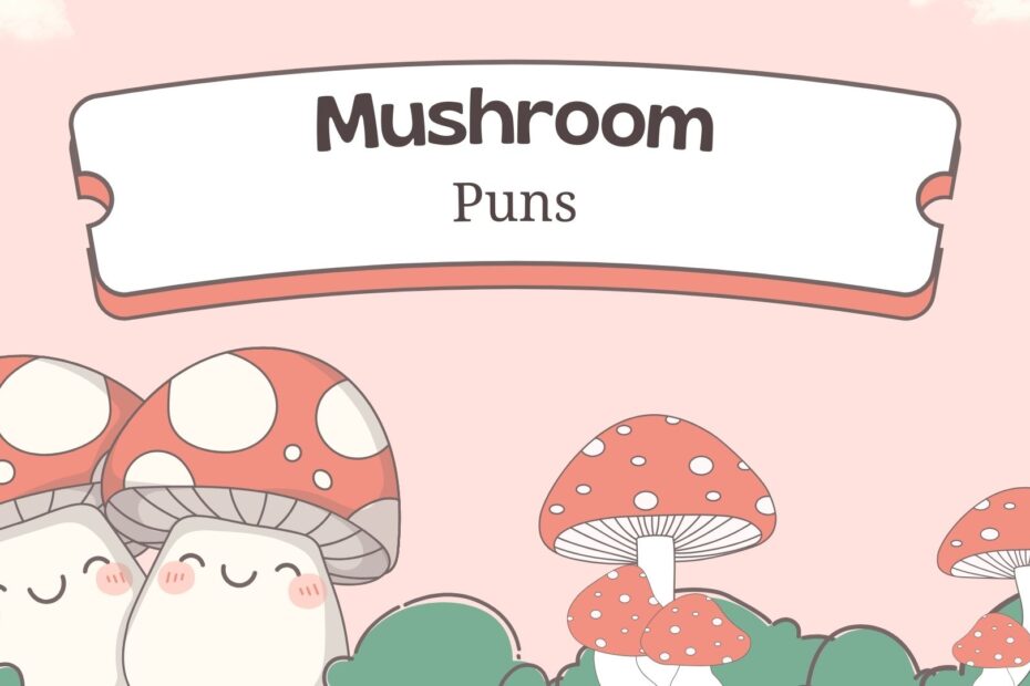 Best Mushroom Puns -The Ultimate List